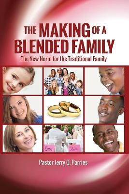 The Making of a Blended Family by Parries, Pastor Jerry Q.