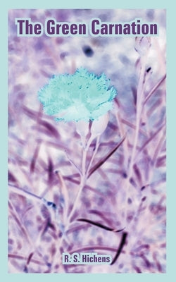 The Green Carnation by Hichens, R. S.