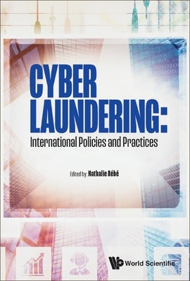 Cyber Laundering: International Policies and Practices by Rebe, Nathalie