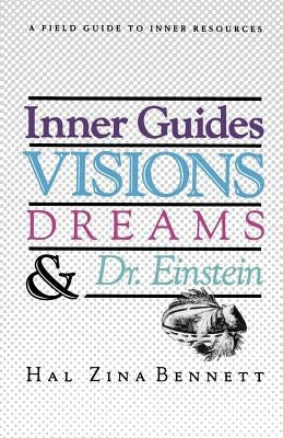 Inner Guides Visions Dreams and Dr. Einstein: A Field Guide to Inner Resources. by Bennett Phd, Hal Zina