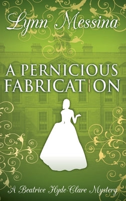 A Pernicious Fabrication: A Regency Cozy by Messina, Lynn