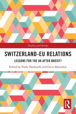 Switzerland-EU Relations: Lessons for the UK after Brexit? by Dardanelli, Paolo