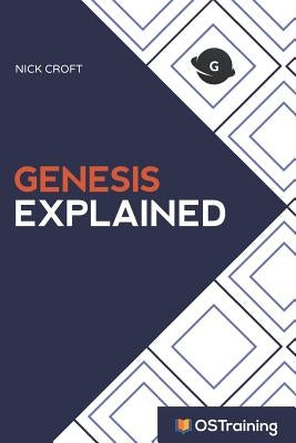 Genesis Explained: Your Step-by-Step Guide to Genesis by Croft, Nick