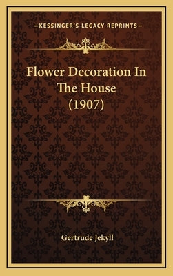 Flower Decoration In The House (1907) by Jekyll, Gertrude