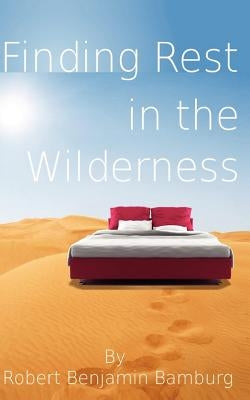 Finding Rest in the Wilderness by Bamburg, Robert B.