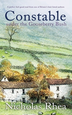 CONSTABLE UNDER THE GOOSEBERRY BUSH a perfect feel-good read from one of Britain's best-loved authors by Rhea, Nicholas