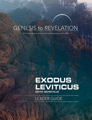 Genesis to Revelation: Exodus, Leviticus Leader Guide: A Comprehensive Verse-By-Verse Exploration of the Bible by Schoville, Keith