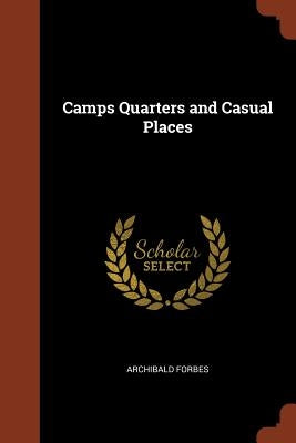 Camps Quarters and Casual Places by Forbes, Archibald