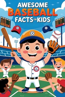 Awesome Baseball Facts For Kids: Discover Legendary Players, Game-Changing Moments, and Inspiring Stories of Skill, Grit, and Determination by Clerck, Antoine