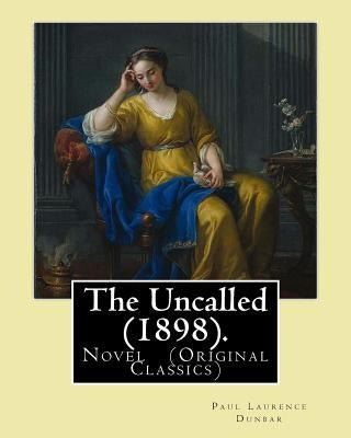 The Uncalled (1898). By: Paul Laurence Dunbar: Novel (Original Classics) by Dunbar, Paul Laurence