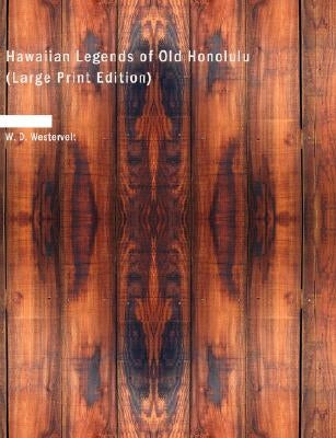 Hawaiian Legends of Old Honolulu by Westervelt, W. D.