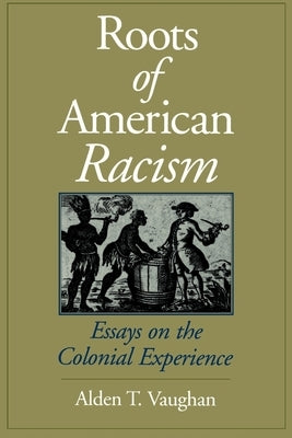 Roots of American Racism: Essays on the Colonial Experience by Vaughan, Alden T.