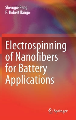 Electrospinning of Nanofibers for Battery Applications by Peng, Shengjie