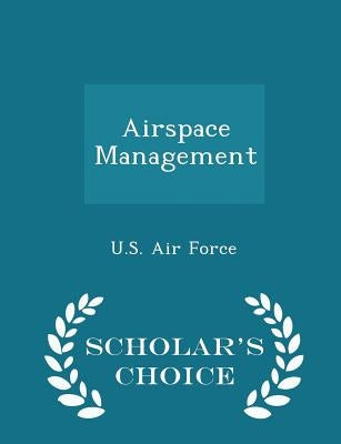 Airspace Management - Scholar's Choice Edition by U. S. Air Force