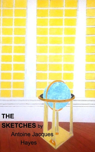 The Sketches by Antoine Jacques Hayes 2006-2019 by Hayes, Antoine Jacques