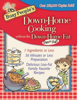 Busy People's Down-Home Cooking Without the Down-Home Fat by Hall, Dawn