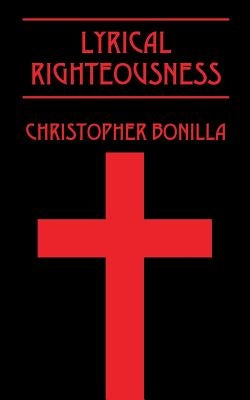 Lyrical Righteousness by Bonilla, Christopher
