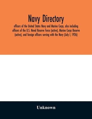 Navy directory; officers of the United States Navy and Marine Corps, also including officers of the U.S. Naval Reserve Force (active), Marine Corps Re by Unknown