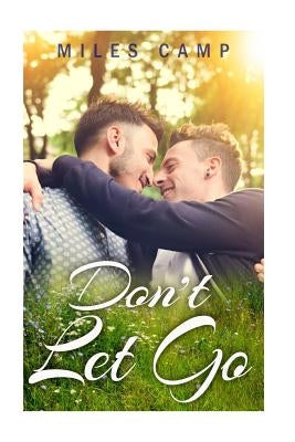 Gay Romance MM: Don't Let Go by Camp, Miles