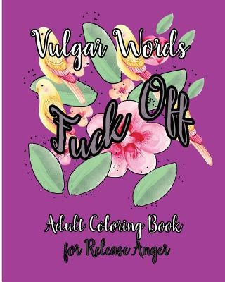 Fuck Off: Vulgar Words Adult Coloring Book for Release Anger by Nozaz, S. B.