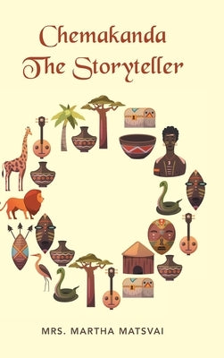 Chemakanda the Storyteller by Matsvai, Martha
