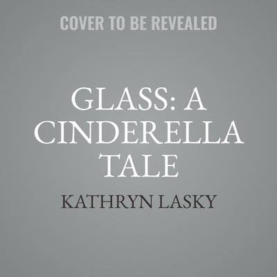 Glass: A Cinderella Tale by Lasky, Kathryn