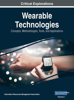 Wearable Technologies: Concepts, Methodologies, Tools, and Applications, VOL 1 by Management Association, Information Reso