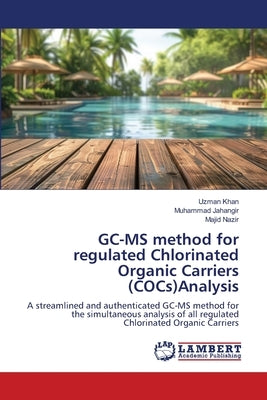 GC-MS method for regulated Chlorinated Organic Carriers (COCs)Analysis by Khan, Uzman