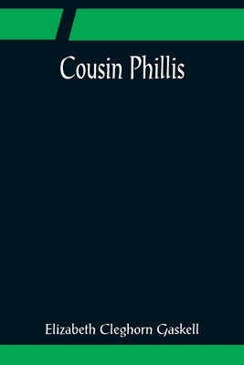 Cousin Phillis by Cleghorn Gaskell, Elizabeth