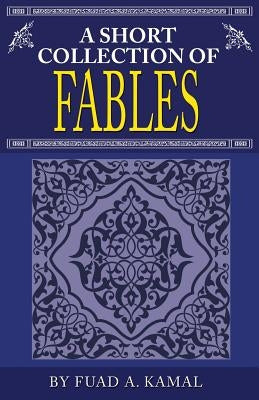 A Short Collection of Fables by Kamal, Fuad A.