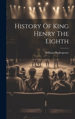 History Of King Henry The Eighth by Shakespeare, William