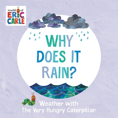 Why Does It Rain?: Weather with the Very Hungry Caterpillar by Carle, Eric