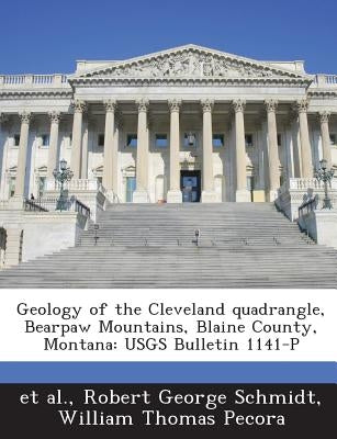Geology of the Cleveland quadrangle, Bearpaw Mountains, Blaine County, Montana: USGS Bulletin 1141-P by Et Al