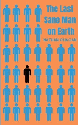 The Last Sane Man On Earth by O'Hagan, Nathan