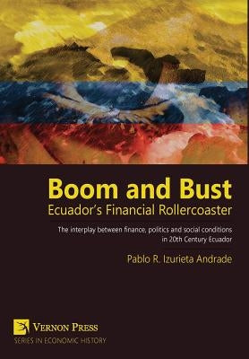 Boom and Bust: Ecuador's Financial Rollercoaster by Izurieta, Pablo