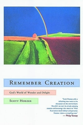 Remember Creation: God's World of Wonder and Delight by Hoezee, Scott