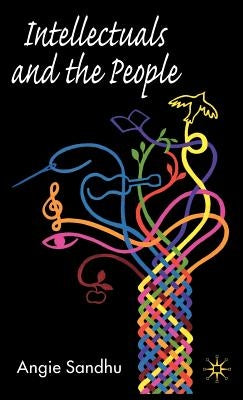 Intellectuals and the People by Sandhu, A.