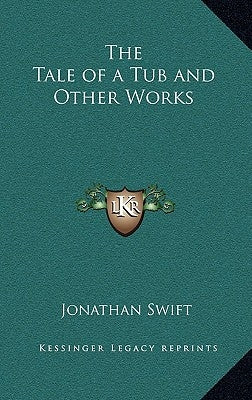 The Tale of a Tub and Other Works by Swift, Jonathan