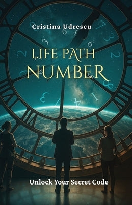 Life Path Number: Unlock your secret code by Udrescu, Cristina