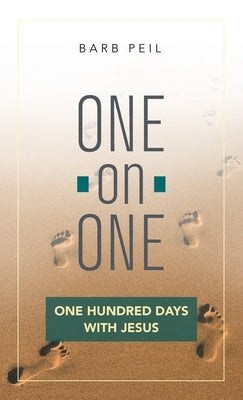 One-On-One: One Hundred Days with Jesus by Peil, Barb