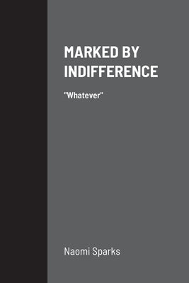 Marked by Indifference: Whatever by Sparks, Naomi