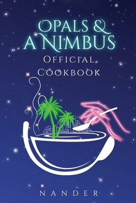 Opals & a Nimbus Official Cookbook by Nander