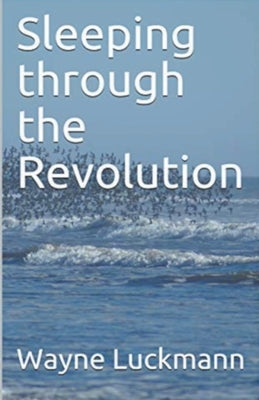 Sleeping through the Revolution by Luckmann, Wayne