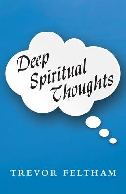 Deep Spiritual Thoughts by Feltham, Trevor