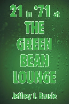 21 in '71 at the Green Bean Lounge by Brusie, Jeffrey J.