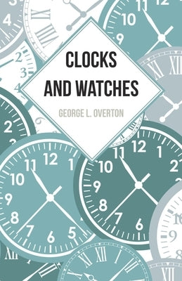Clocks and Watches by Overton, George L.