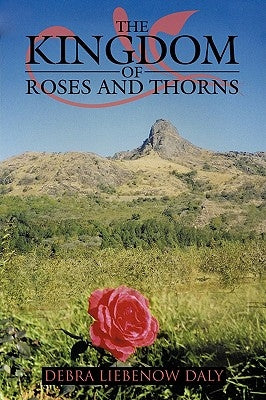 The Kingdom of Roses and Thorns by Debra Liebenow Daly