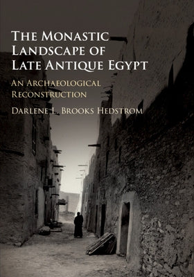 The Monastic Landscape of Late Antique Egypt by Brooks Hedstrom, Darlene L.