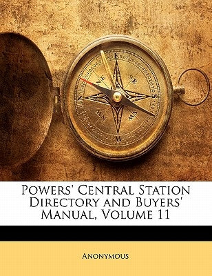 Powers' Central Station Directory and Buyers' Manual, Volume 11 by Anonymous