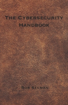 The Cybersecurity Handbook by Seeman, Bob